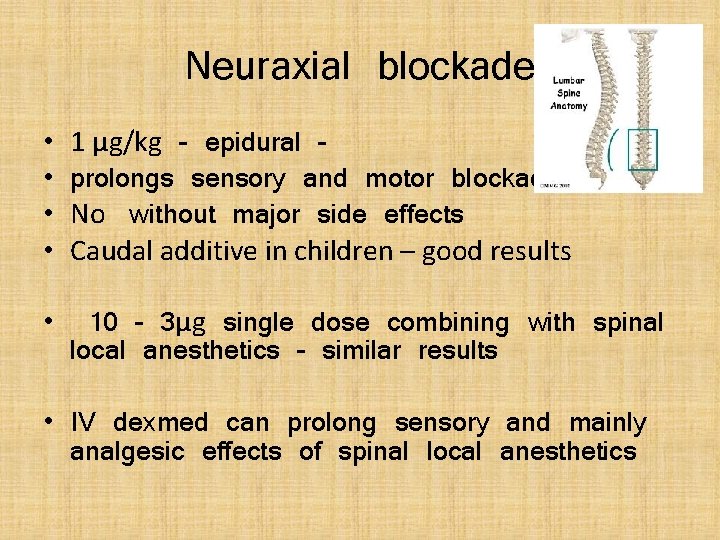 Neuraxial blockade • • 1 µg/kg – epidural – prolongs sensory and motor blockade