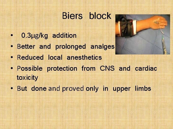 Biers block • 0. 3µg/kg addition • Better and prolonged analgesia • Reduced local