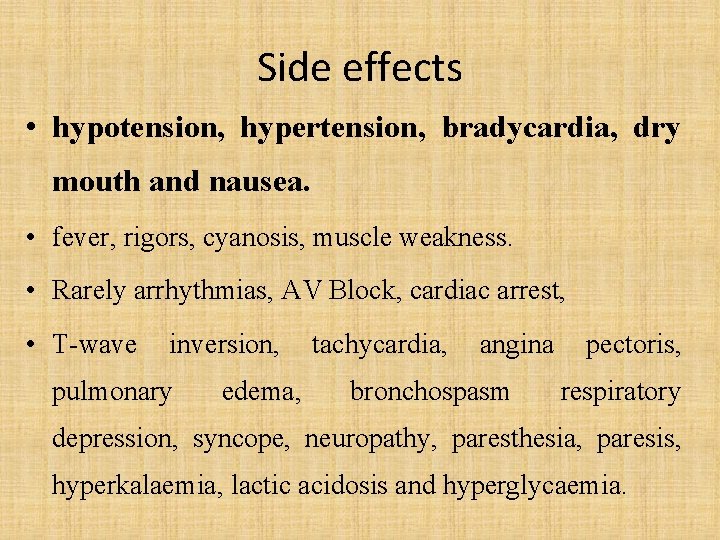 Side effects • hypotension, hypertension, bradycardia, dry mouth and nausea. • fever, rigors, cyanosis,