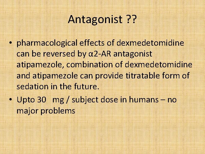 Antagonist ? ? • pharmacological effects of dexmedetomidine can be reversed by α 2