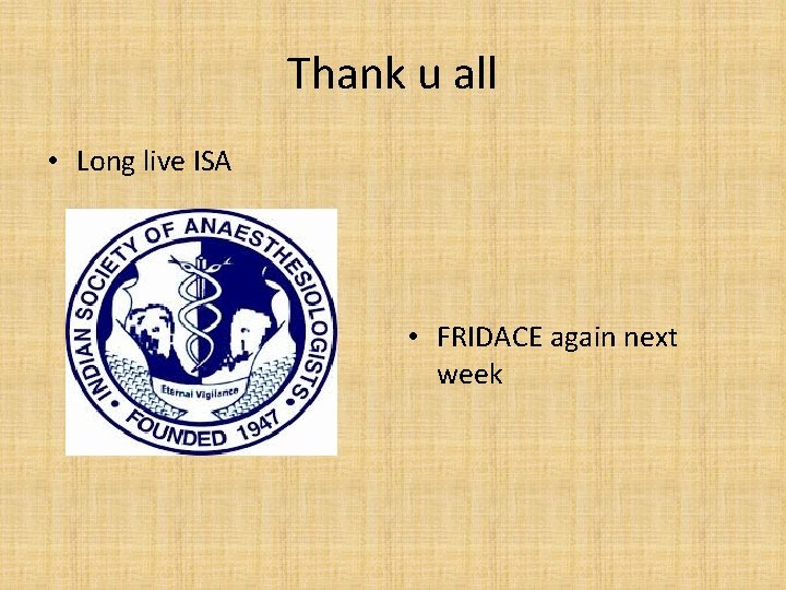 Thank u all • Long live ISA • FRIDACE again next week 