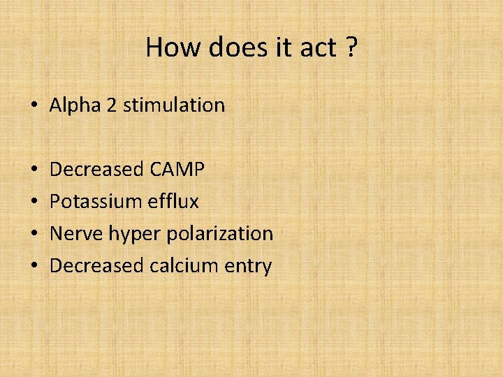How does it act ? • Αlpha 2 stimulation • • Decreased CAMP Potassium