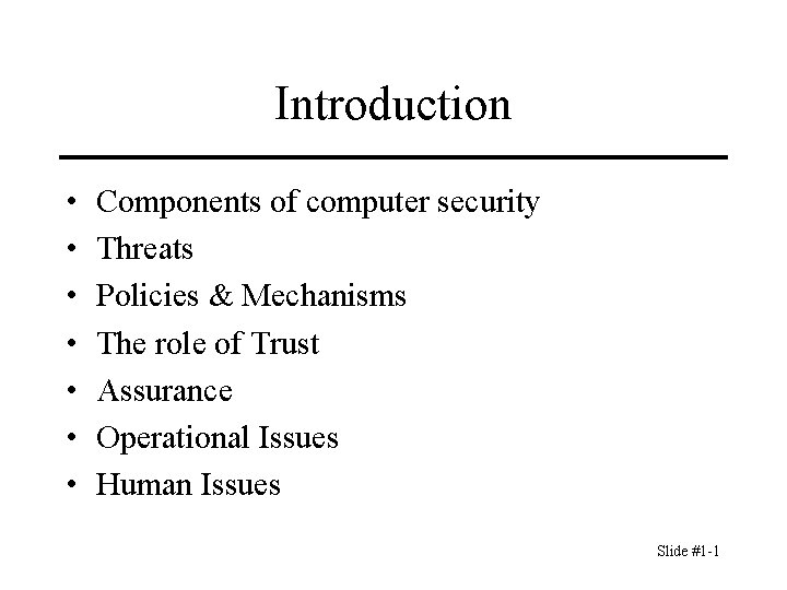 Introduction • • Components of computer security Threats Policies & Mechanisms The role of