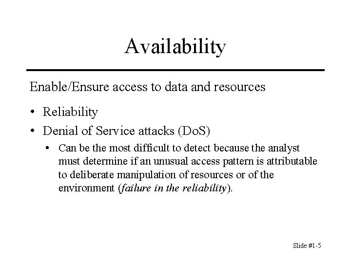 Availability Enable/Ensure access to data and resources • Reliability • Denial of Service attacks