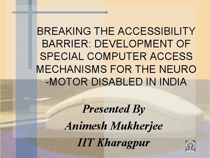 BREAKING THE ACCESSIBILITY BARRIER: DEVELOPMENT OF SPECIAL COMPUTER ACCESS MECHANISMS FOR THE NEURO -MOTOR