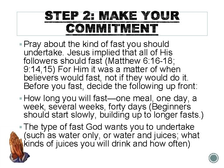 § Pray about the kind of fast you should undertake. Jesus implied that all