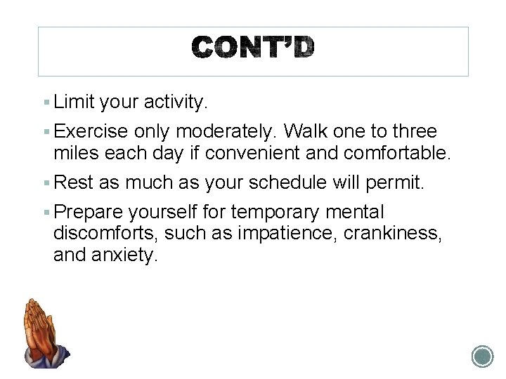 § Limit your activity. § Exercise only moderately. Walk one to three miles each
