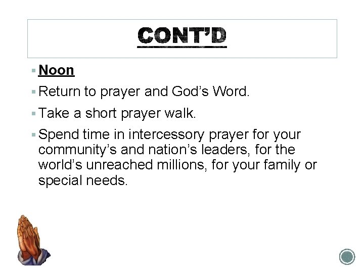 § Noon § Return to prayer and God’s Word. § Take a short prayer