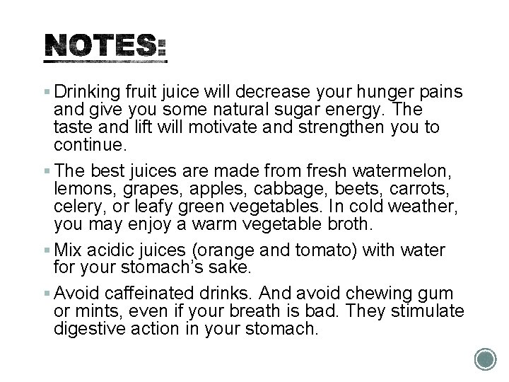 § Drinking fruit juice will decrease your hunger pains and give you some natural