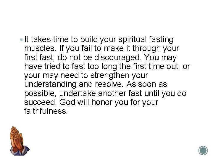 § It takes time to build your spiritual fasting muscles. If you fail to