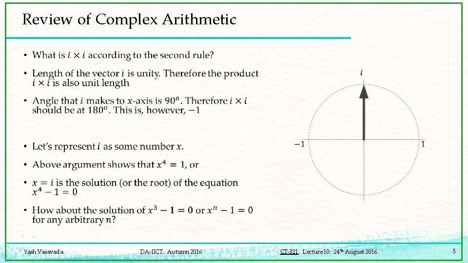 Review of Complex Arithmetic • Yash Vasavada DA-IICT. Autumn 2016 CT-321. Lecture 10: 24