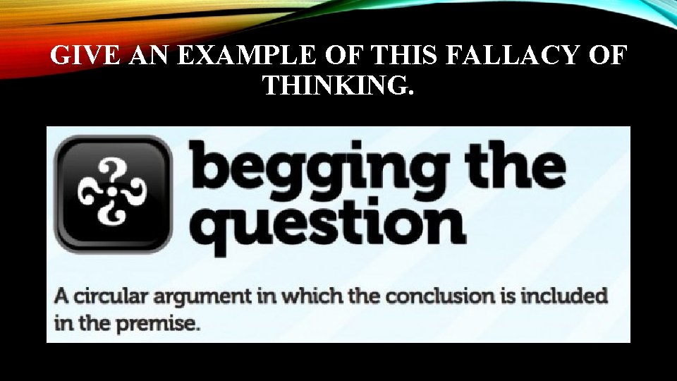 GIVE AN EXAMPLE OF THIS FALLACY OF THINKING. 