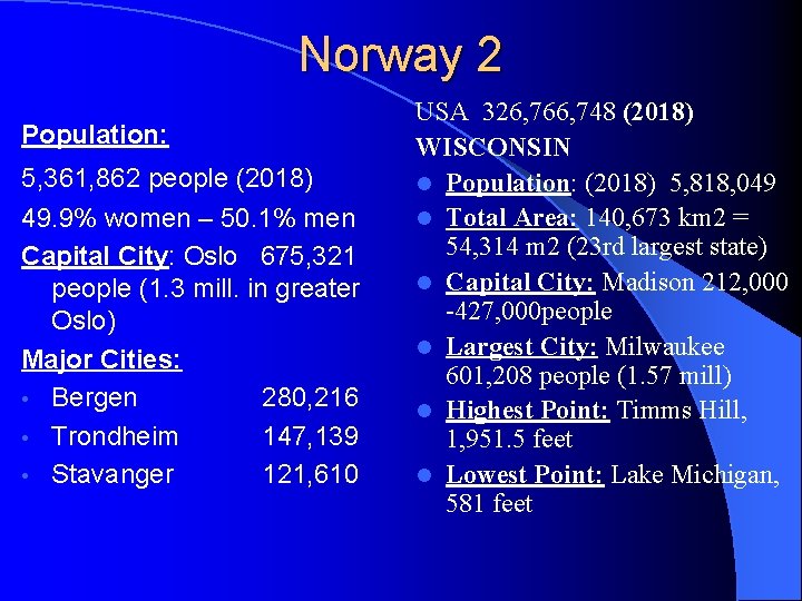 Norway 2 Population: 5, 361, 862 people (2018) 49. 9% women – 50. 1%