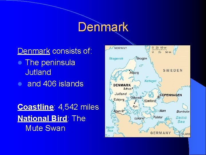 Denmark consists of: l The peninsula Jutland l and 406 islands Coastline: 4, 542