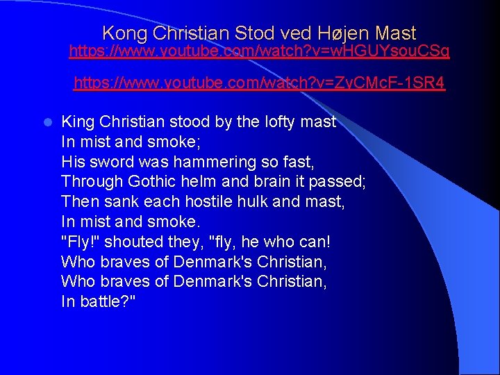 Kong Christian Stod ved Højen Mast https: //www. youtube. com/watch? v=w. HGUYsou. CSg https: