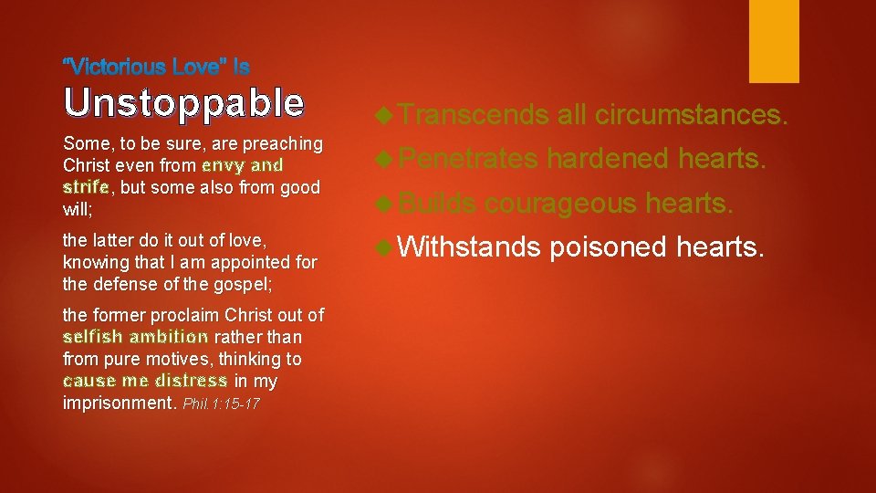 Unstoppable Transcends all circumstances. Some, to be sure, are preaching Christ even from envy