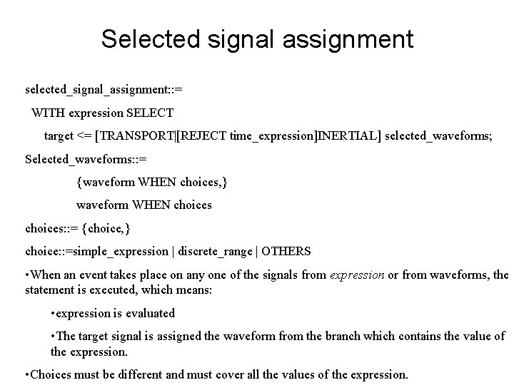Selected signal assignment selected_signal_assignment: : = WITH expression SELECT target <= [TRANSPORT|[REJECT time_expression]INERTIAL] selected_waveforms;