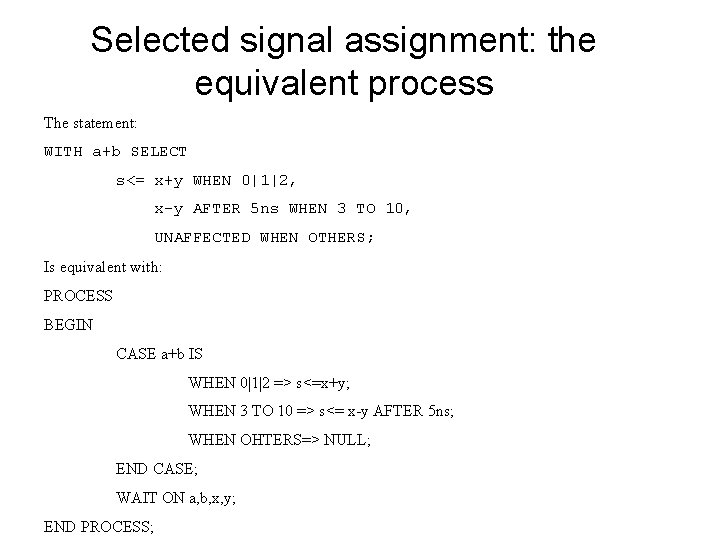 Selected signal assignment: the equivalent process The statement: WITH a+b SELECT s<= x+y WHEN