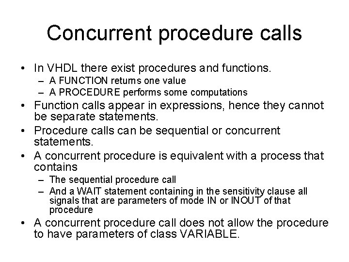 Concurrent procedure calls • In VHDL there exist procedures and functions. – A FUNCTION