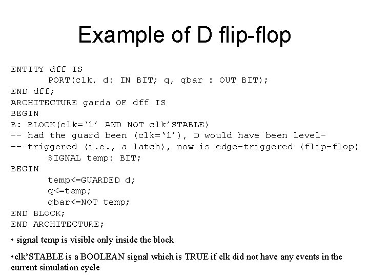 Example of D flip-flop ENTITY dff IS PORT(clk, d: IN BIT; q, qbar :