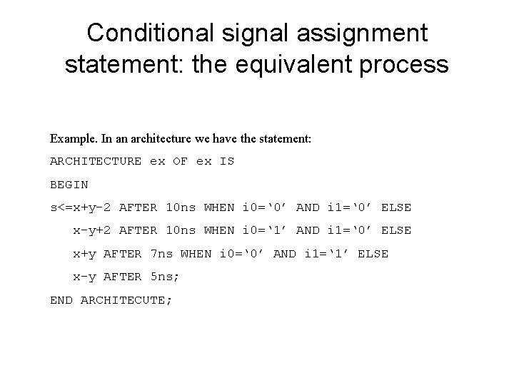 Conditional signal assignment statement: the equivalent process Example. In an architecture we have the