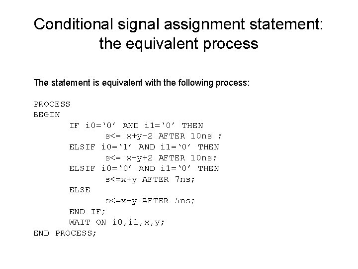 Conditional signal assignment statement: the equivalent process The statement is equivalent with the following