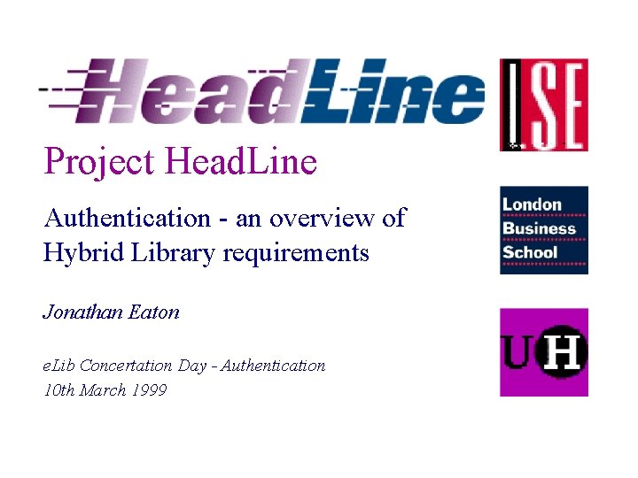 Project Head. Line Authentication - an overview of Hybrid Library requirements Jonathan Eaton e.