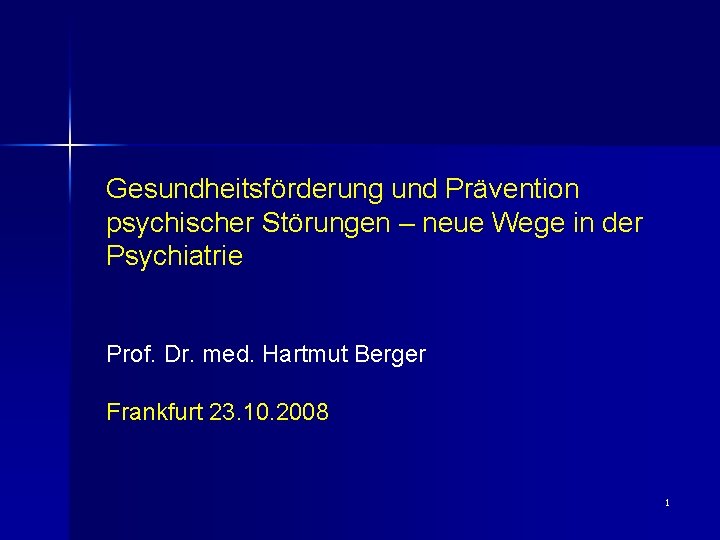 Gesundheitsförderung und Prävention psychischer Störungen – neue Wege in der Psychiatrie Prof. Dr. med.