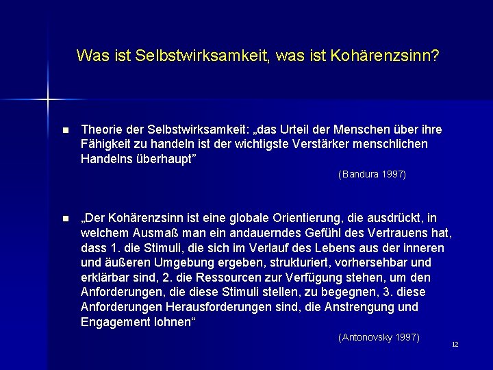 Was ist Selbstwirksamkeit, was ist Kohärenzsinn? n Theorie der Selbstwirksamkeit: „das Urteil der Menschen