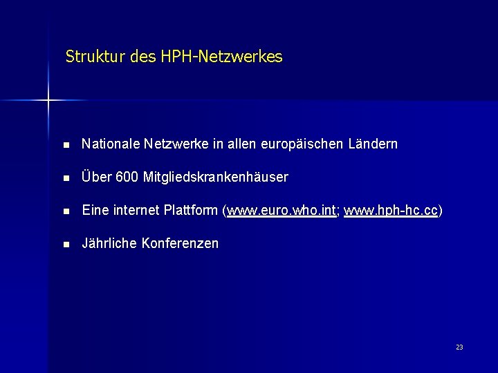 Struktur des HPH-Netzwerkes n Nationale Netzwerke in allen europäischen Ländern n Über 600 Mitgliedskrankenhäuser