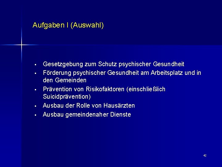 Aufgaben I (Auswahl) § § § Gesetzgebung zum Schutz psychischer Gesundheit Förderung psychischer Gesundheit