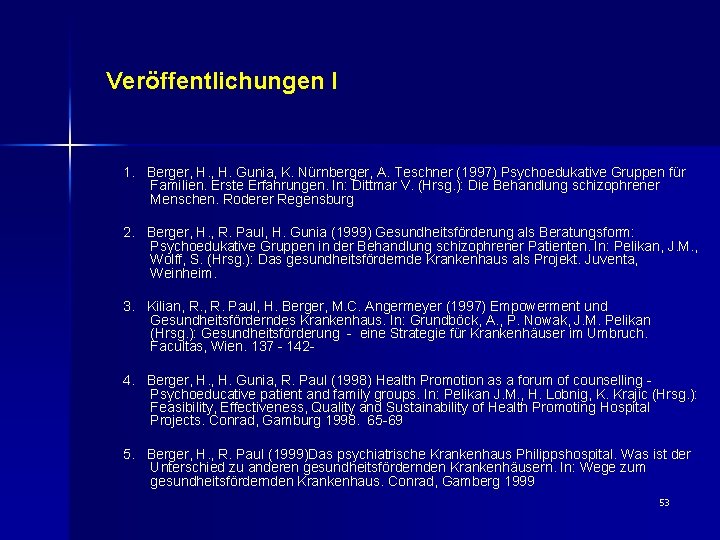 Veröffentlichungen I 1. Berger, H. Gunia, K. Nürnberger, A. Teschner (1997) Psychoedukative Gruppen für