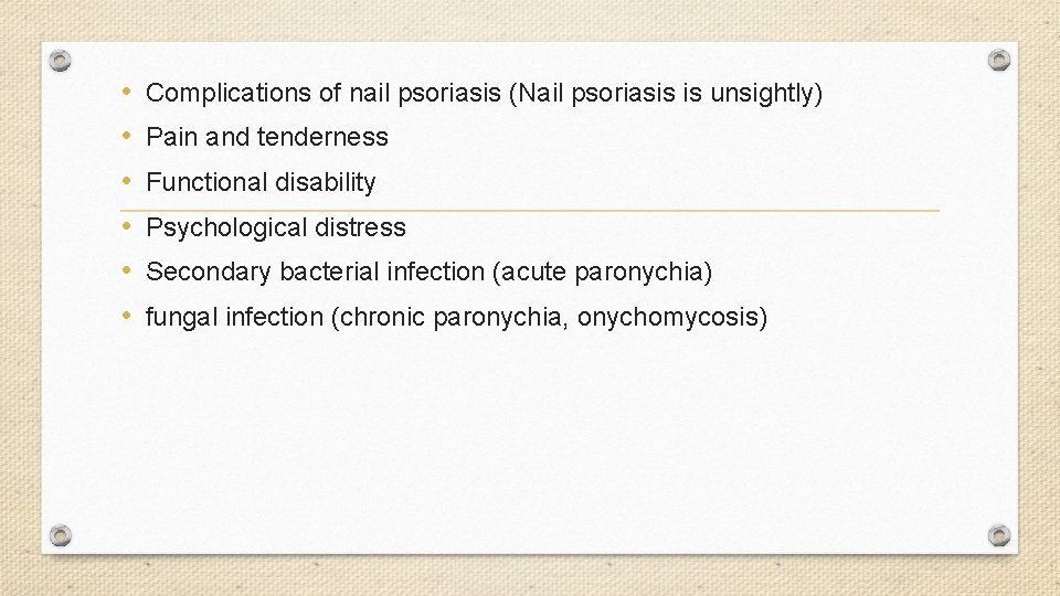  • • • Complications of nail psoriasis (Nail psoriasis is unsightly) Pain and
