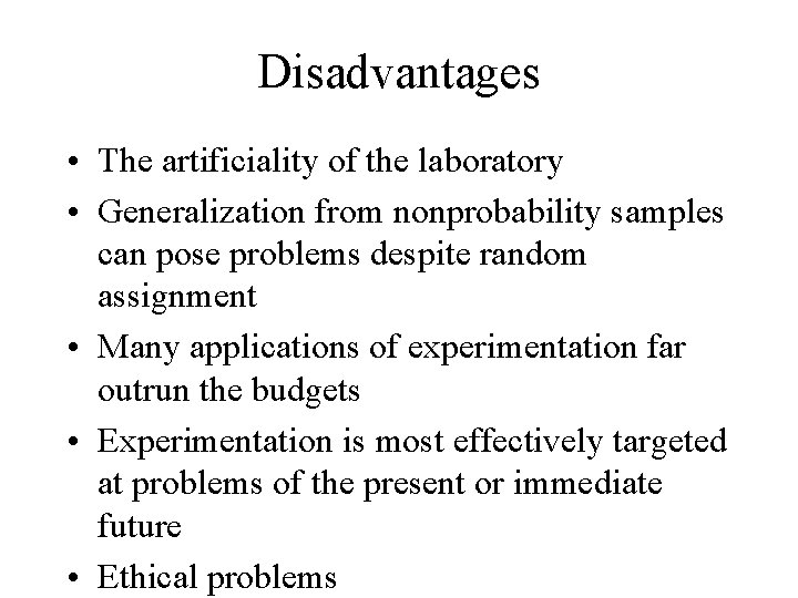 Disadvantages • The artificiality of the laboratory • Generalization from nonprobability samples can pose