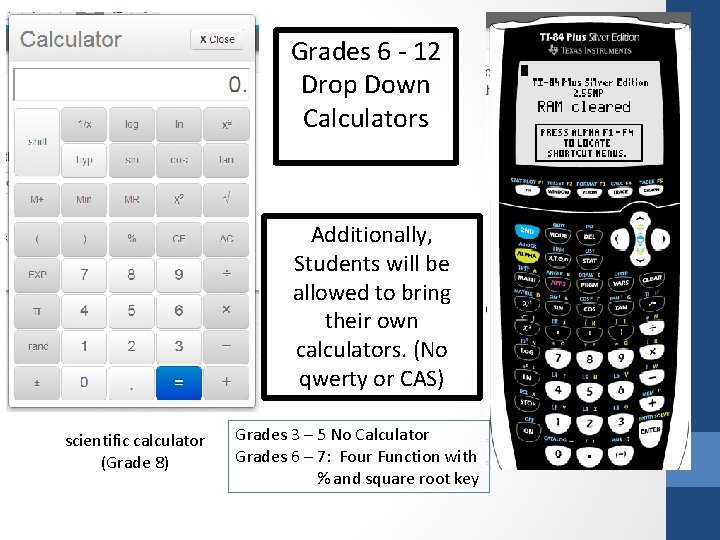 Grades 6 - 12 Drop Down Calculators Additionally, Students will be allowed to bring