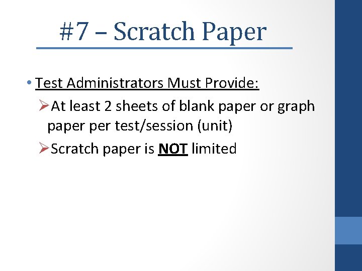 #7 – Scratch Paper • Test Administrators Must Provide: ØAt least 2 sheets of