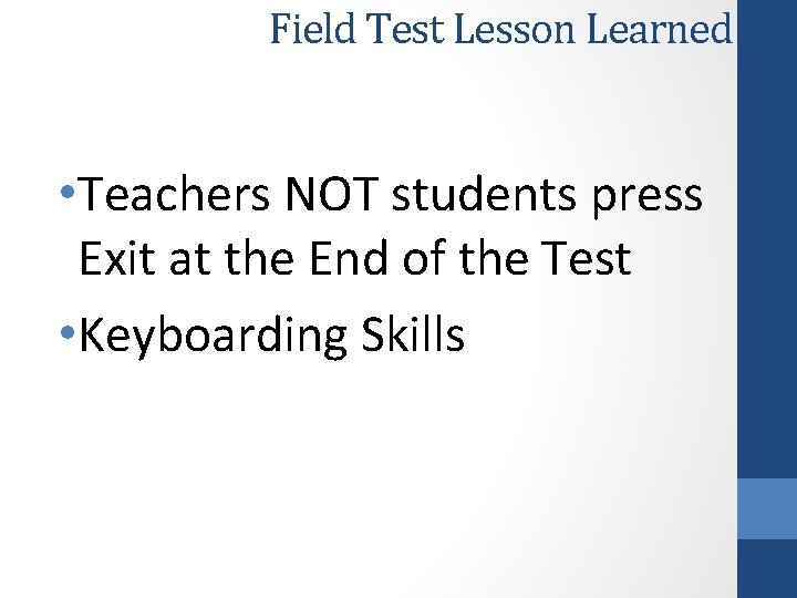 Field Test Lesson Learned • Teachers NOT students press Exit at the End of