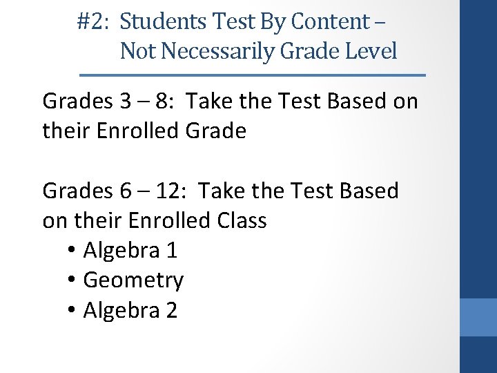 #2: Students Test By Content – Not Necessarily Grade Level Grades 3 – 8: