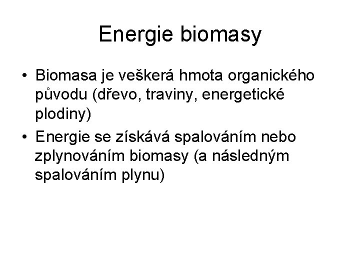 Energie biomasy • Biomasa je veškerá hmota organického původu (dřevo, traviny, energetické plodiny) •
