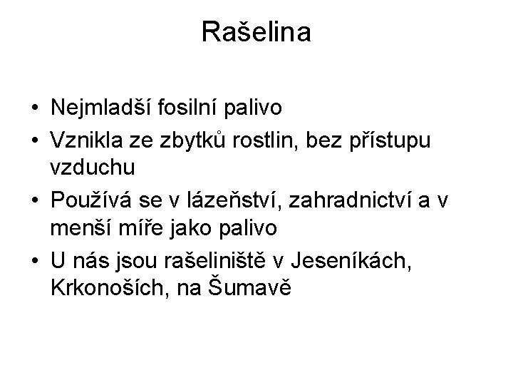 Rašelina • Nejmladší fosilní palivo • Vznikla ze zbytků rostlin, bez přístupu vzduchu •