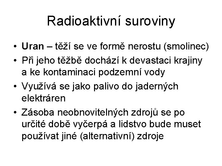 Radioaktivní suroviny • Uran – těží se ve formě nerostu (smolinec) • Při jeho