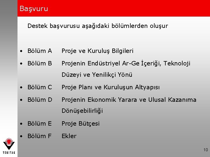 Başvuru Destek başvurusu aşağıdaki bölümlerden oluşur • Bölüm A Proje ve Kuruluş Bilgileri •