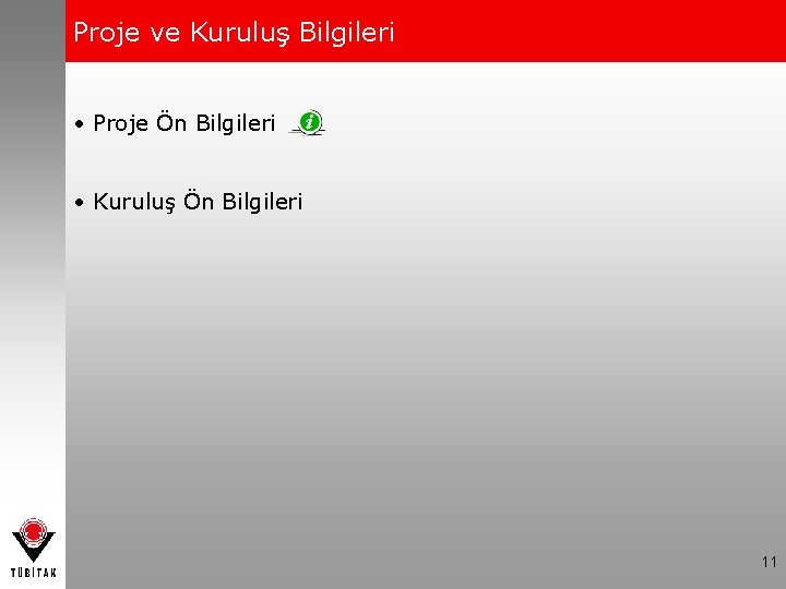 Proje ve Kuruluş Bilgileri • Proje Ön Bilgileri • Kuruluş Ön Bilgileri 11 