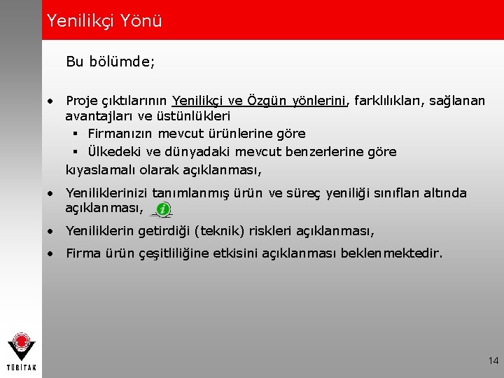 Yenilikçi Yönü Bu bölümde; • Proje çıktılarının Yenilikçi ve Özgün yönlerini, farklılıkları, sağlanan avantajları