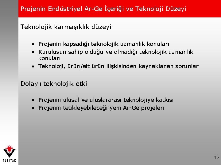 Projenin Endüstriyel Ar-Ge İçeriği ve Teknoloji Düzeyi Teknolojik karmaşıklık düzeyi • Projenin kapsadığı teknolojik