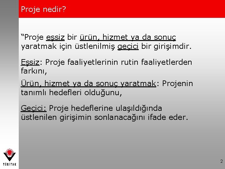 Proje nedir? “Proje eşsiz bir ürün, hizmet ya da sonuç yaratmak için üstlenilmiş geçici