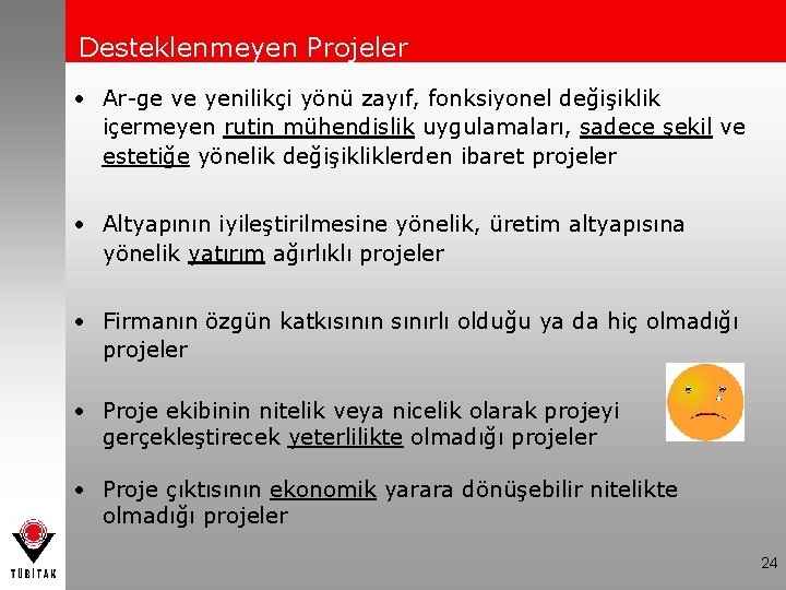 Desteklenmeyen Projeler • Ar-ge ve yenilikçi yönü zayıf, fonksiyonel değişiklik içermeyen rutin mühendislik uygulamaları,