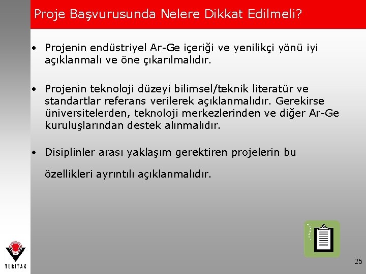 Proje Başvurusunda Nelere Dikkat Edilmeli? • Projenin endüstriyel Ar-Ge içeriği ve yenilikçi yönü iyi