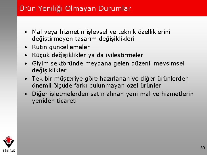 Ürün Yeniliği Olmayan Durumlar • Mal veya hizmetin işlevsel ve teknik özelliklerini değiştirmeyen tasarım