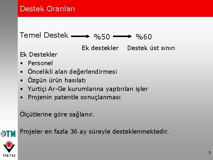 Destek Oranları Temel Destek %50 Ek destekler %60 Destek üst sınırı Ek Destekler •